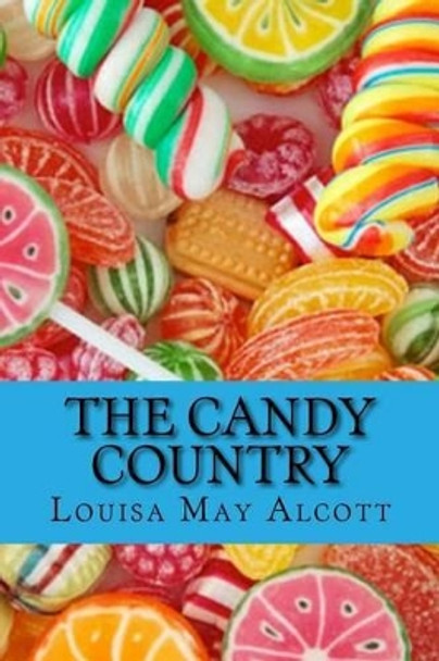 The Candy Country by Louisa May Alcott 9781522859437
