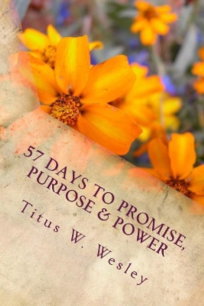 57 Days to Promise, Purpose & Power by Titus Windell Wesley 9781530078950