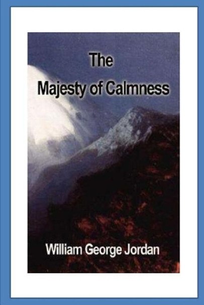 The Majesty of Calmness: Individual Problems and Possibilities... by William George Jordan 9781530734245