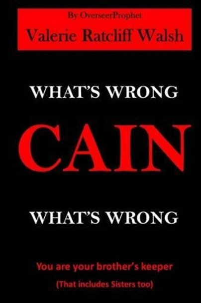 What's Wrong CAIN, What's Wrong by Valerie Ratcliff Walsh 9781530257874