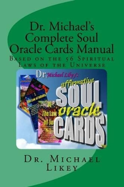 Dr. Michael's Complete Soul Oracle Cards Manual: Based on the 56 Spiritual Laws of the Universe by Michael H Likey Ph D 9781530829620