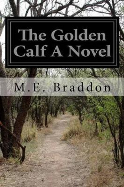 The Golden Calf a Novel by M E Braddon 9781530898671