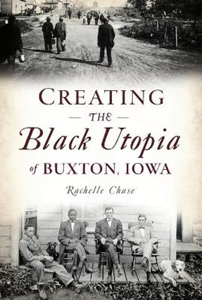 Creating the Black Utopia of Buxton, Iowa by Rachelle Chase 9781467140461