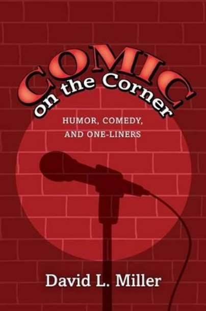 Comic on the Corner: Humor, Comedy, and One-Liners by Professor David L Miller 9781511859134