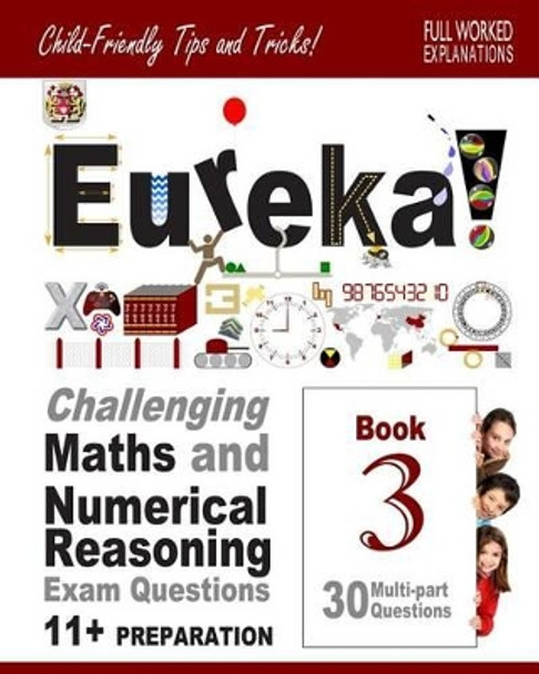 11+ Maths and Numerical Reasoning: Eureka! Challenging Exam Questions with full step-by-step methods, tips and tricks by Eureka! Eleven Plus 9781512096385