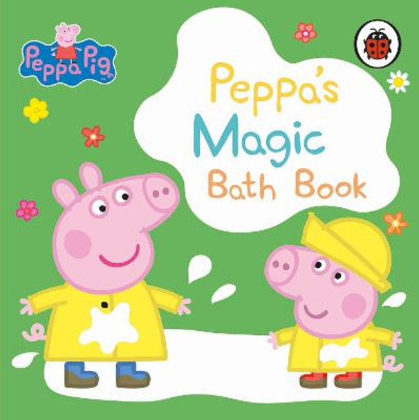 Peppa Pig: Peppa's Magic Bath Book: A Colour-Changing Book by Peppa Pig