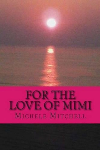 For the Love of MiMi by Michele R Mitchell 9781515067511