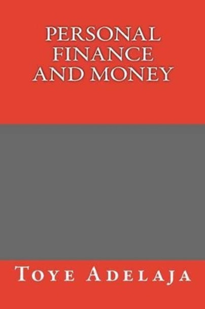 Personal Finance and Money by Toye Adelaja 9781517030810