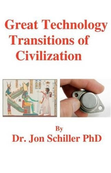 Great Technology Transitions of Civilization by Jon Schiller Phd 9781470002275