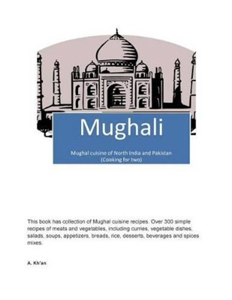 Mughali: Mughal Cuisine of North India and Pakistan (Cooking for Two) by A Kh'an 9781502775061