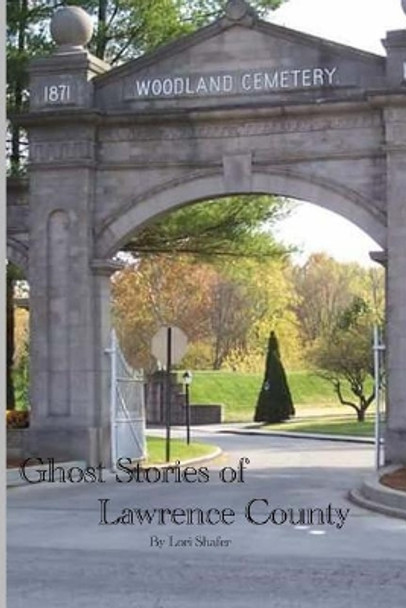 Ghost Stories of Lawrence County by Lori Shafer 9781503007703