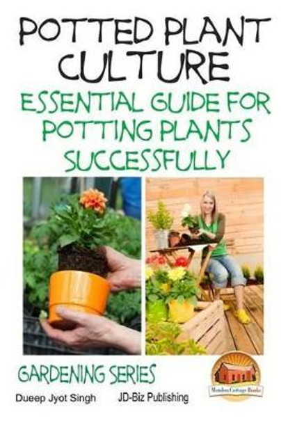 Potted Plant Culture - Essential Guide for Potting Plants Successfully by John Davidson 9781508560678