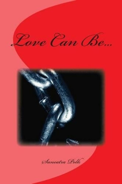 Love Can Be... by Saneatra Polk 9781508626350