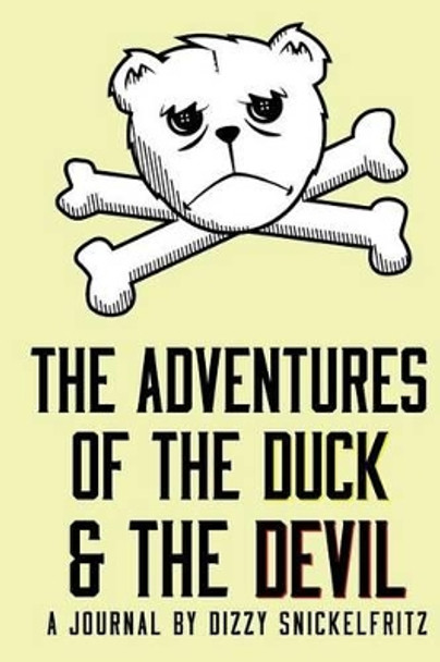The Adventures of the Duck and the Devil by Dizzy Snickelfritz 9781493639465