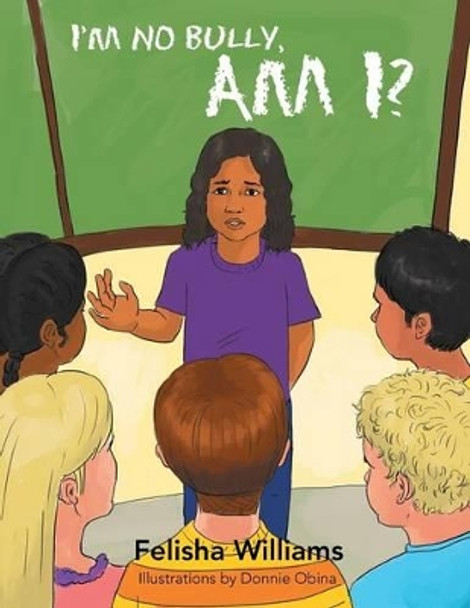 I'm No Bully, Am I? by Felisha Williams 9781479709731