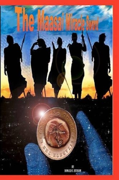 The Maasai Miracle Sword by Ronald S Hudson 9781461081968