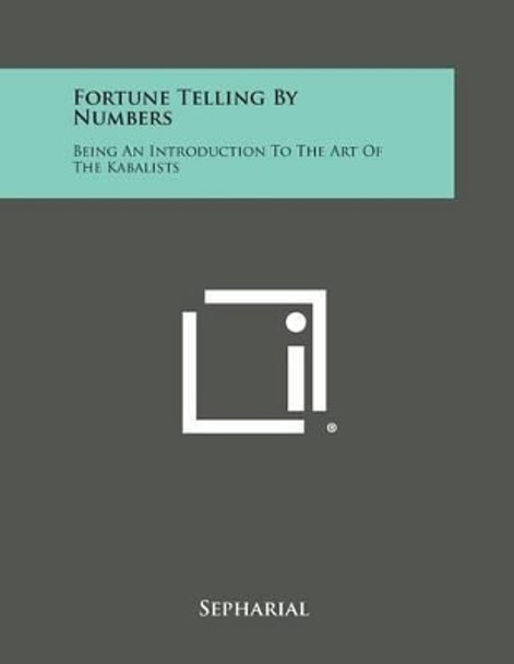 Fortune Telling by Numbers: Being an Introduction to the Art of the Kabalists by Sepharial 9781258990381