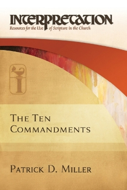 The Ten Commandments-Interpretation: Resources for the Use of Scripture in the Church by Patrick D Miller 9780664264758