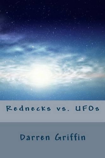 Rednecks vs. UFOs by Darren Griffin 9781499762006