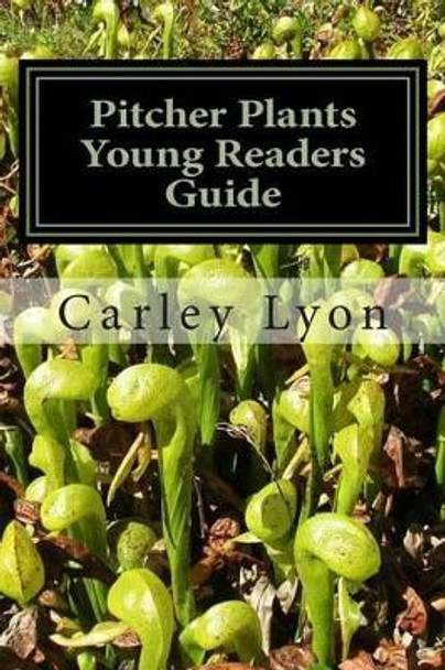 Pitcher Plants Young Readers Guide by Carley Lyon 9781499597295