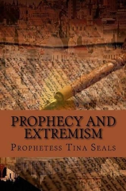 Prophecy and Extremism by Prophetess Tina Seals 9781519518873