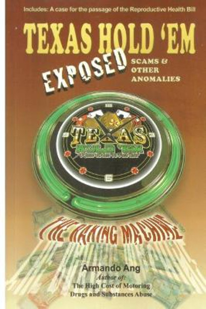 Texas Hold 'Em Exposed: Scams & Other Anomalies by Armando Ang 9781500465537