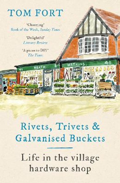 Rivets, Trivets and Galvanised Buckets: Life in the village hardware shop by Tom Fort 9781472291950