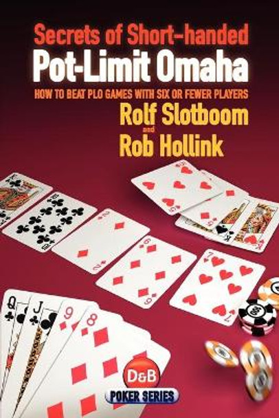 Secrets of Short-handed Pot-limit Omaha: How to Beat PLO Games with Six or Fewer Players by Rolf Slotboom