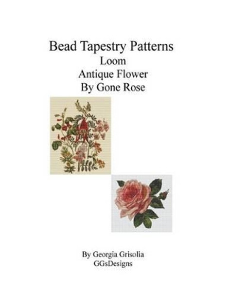 Bead Tapestry Patterns Loom Antique Flower by Gone Rose by Georgia Grisolia 9781533535283