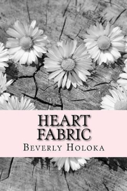 Heart Fabric by Beverly Holoka 9781530998494