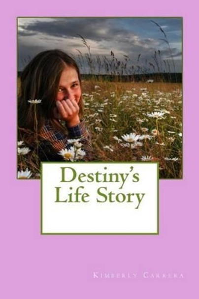 Destiny's Life Story by Kimberly Carrera 9781495915116