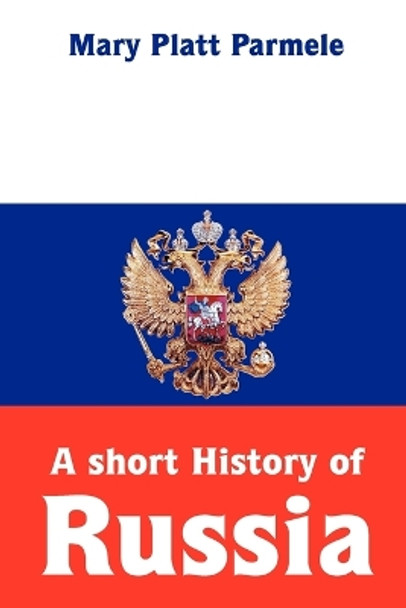 A short History of Russia by Mary Platt Parmele 9781471686702