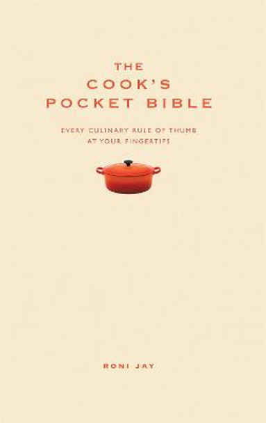 The Cook's Pocket Bible: Every culinary rule of thumb at your fingertips by Roni Jay