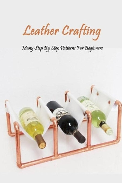 Leather Crafting: Many Step By Step Patterns For Beginners: Leather Working Guide Book by Errin Esquerre 9798577798260