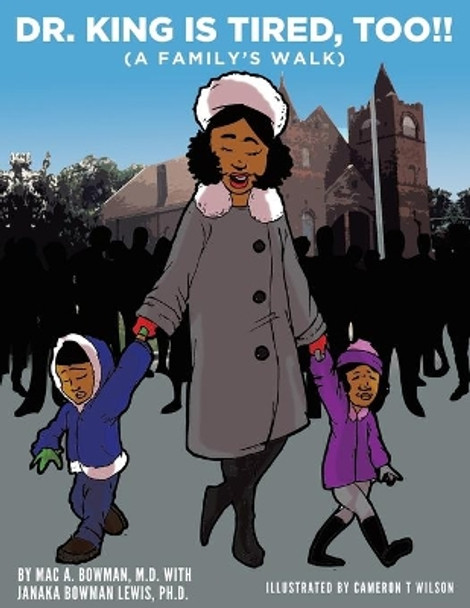 Dr. King Is Tired Too!!: (A Family's Walk) by Mac A Bowman 9781952835940