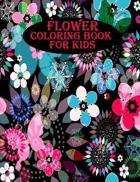 Flower Coloring Book for Kids: 40 beautiful and amazing flowers for toddler, a mind relaxation book by Braylon Smith 9798583244133