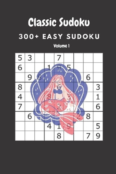 Classic Sudoku: 300+ Easy sudoku Volume 1 by Nina Fortner 9798636044499