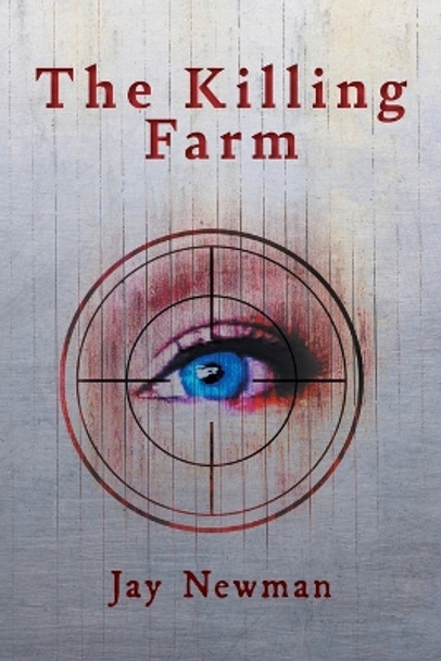 The Killing Farm by Jay Newman 9781039163102