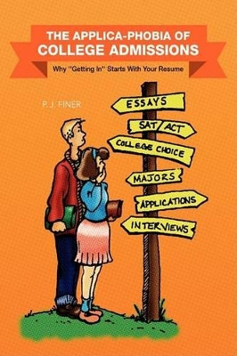 The Applica-Phobia of College Admissions by P J Finer 9781425770525
