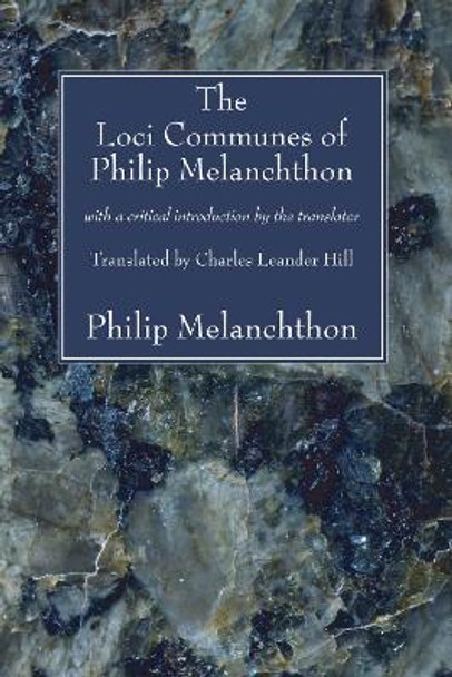 The Loci Communes of Philip Melanchthon: With a Critical Introduction by the Translator by Philip Melanchthon 9781556354458