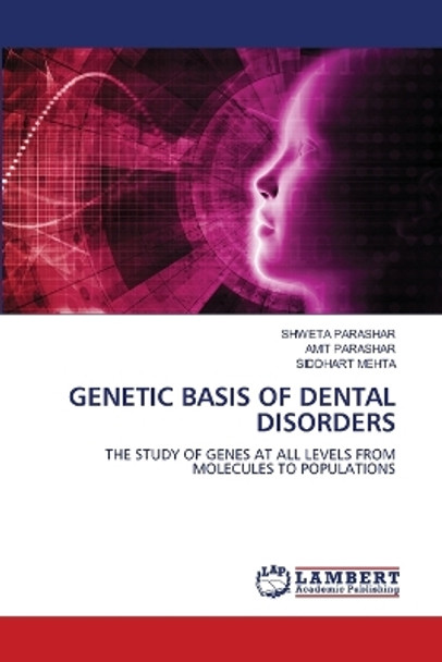 Genetic Basis of Dental Disorders by Shweta Parashar 9786206154143