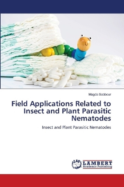 Field Applications Related to Insect and Plant Parasitic Nematodes by Magda Sabbour 9786206160656