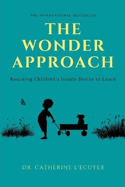 The Wonder Approach: Rescuing Children's Innate Desire to Learn by Catherine L'Ecuyer 9788409013050