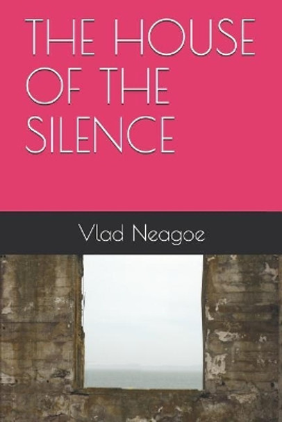 The House of the Silence by Vlad Neagoe 9781549821554