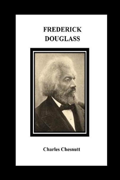 Frederick Douglass by Charles W Chesnutt 9781534837843