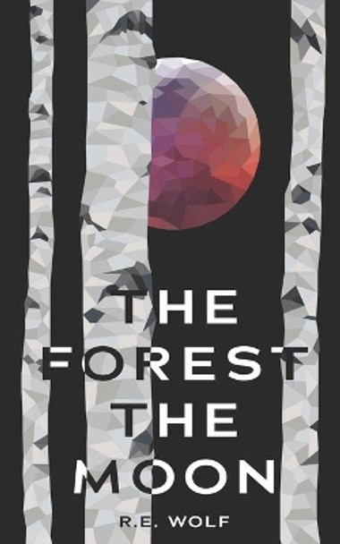 The Forest The Moon by R E Wolf 9798565111477