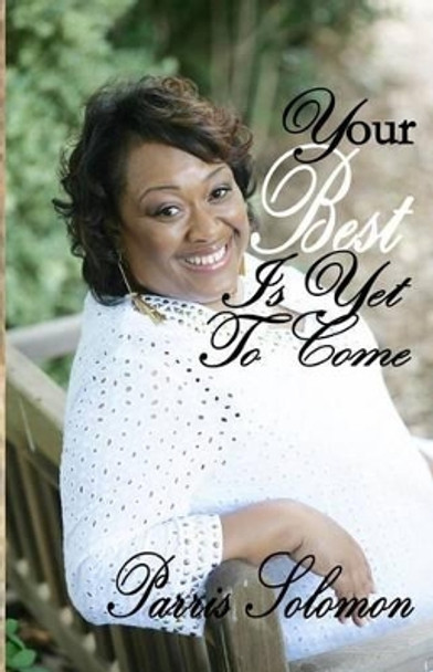 Your Best Is Yet to Come by Parris Solomon 9781501021121