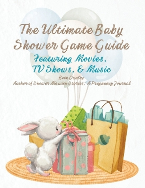 The Ultimate Baby Shower Game Guide by Beth Dunlap 9798986069777