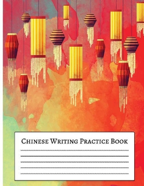 Chinese Writing Practice Book: For Beginner Practice Chinese Workbook with Grid Lines 8.5x11&quot; Creative Calligraphy by Chinese Grid Lines 9781978390720