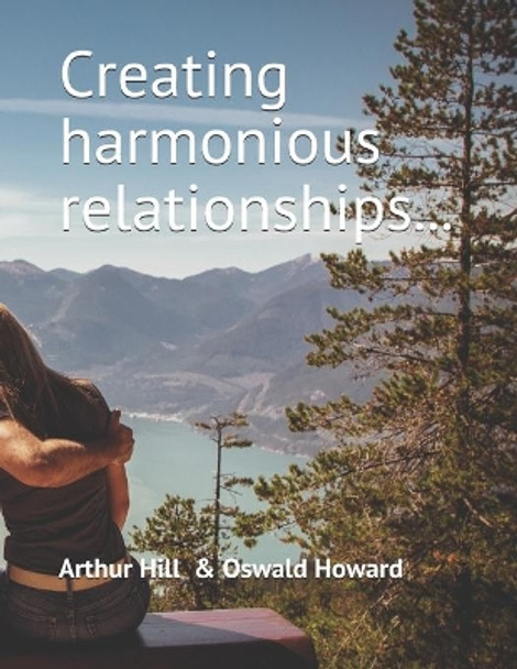 Creating harmonious relationships... by Oswald Howard 9798662687776